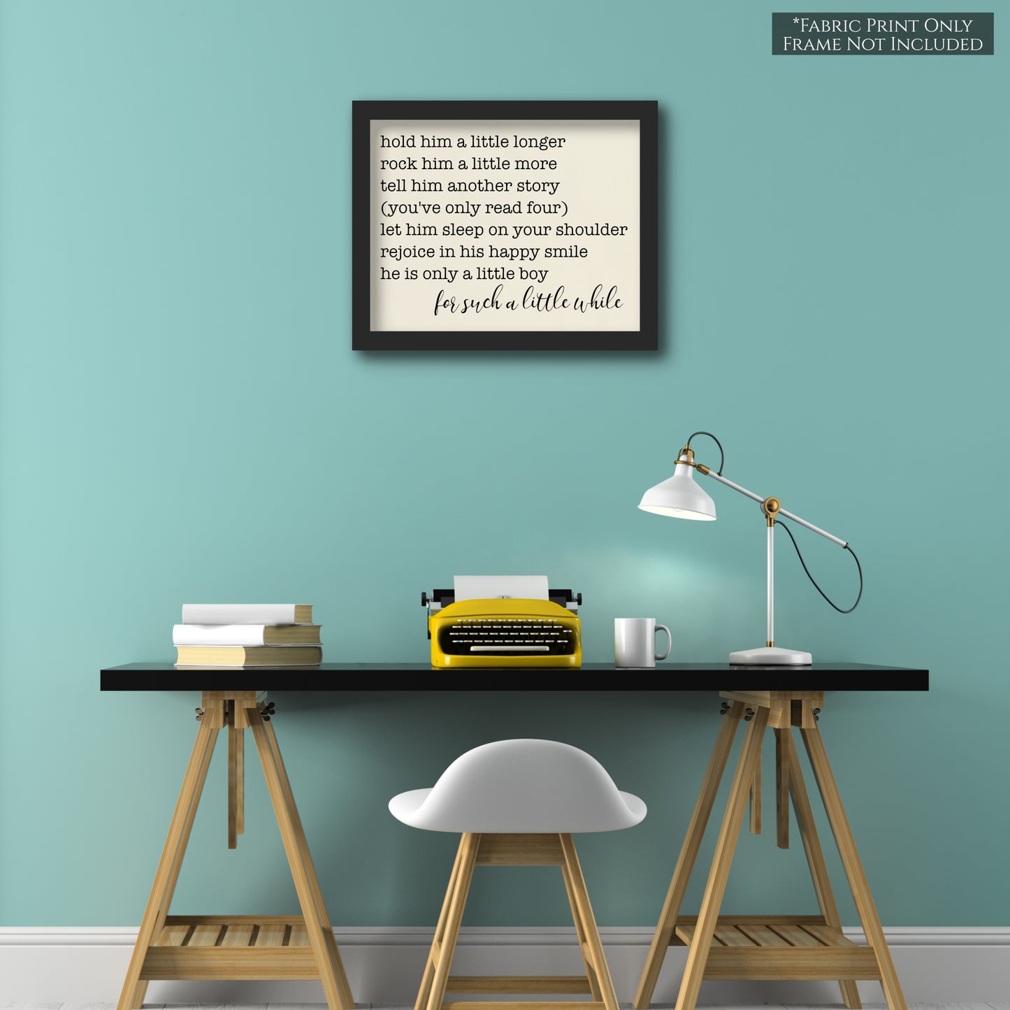 Hold him a little longer, rock him a little more, tell him another story, you've only read four), let him sleep on your shoulder, rejoice in his happy simile, he is only a little boy, for such a little while - Baby Fabric Panel - Wall Art