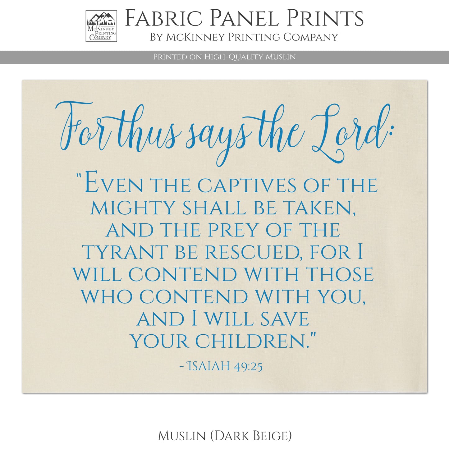 For thus says the Lord: Even the captives of the mighty shall be taken and the prey of the tyrant be rescued, for I will contend with those who contend with you, and I will save your children - Isaiah 49 25 - Muslin