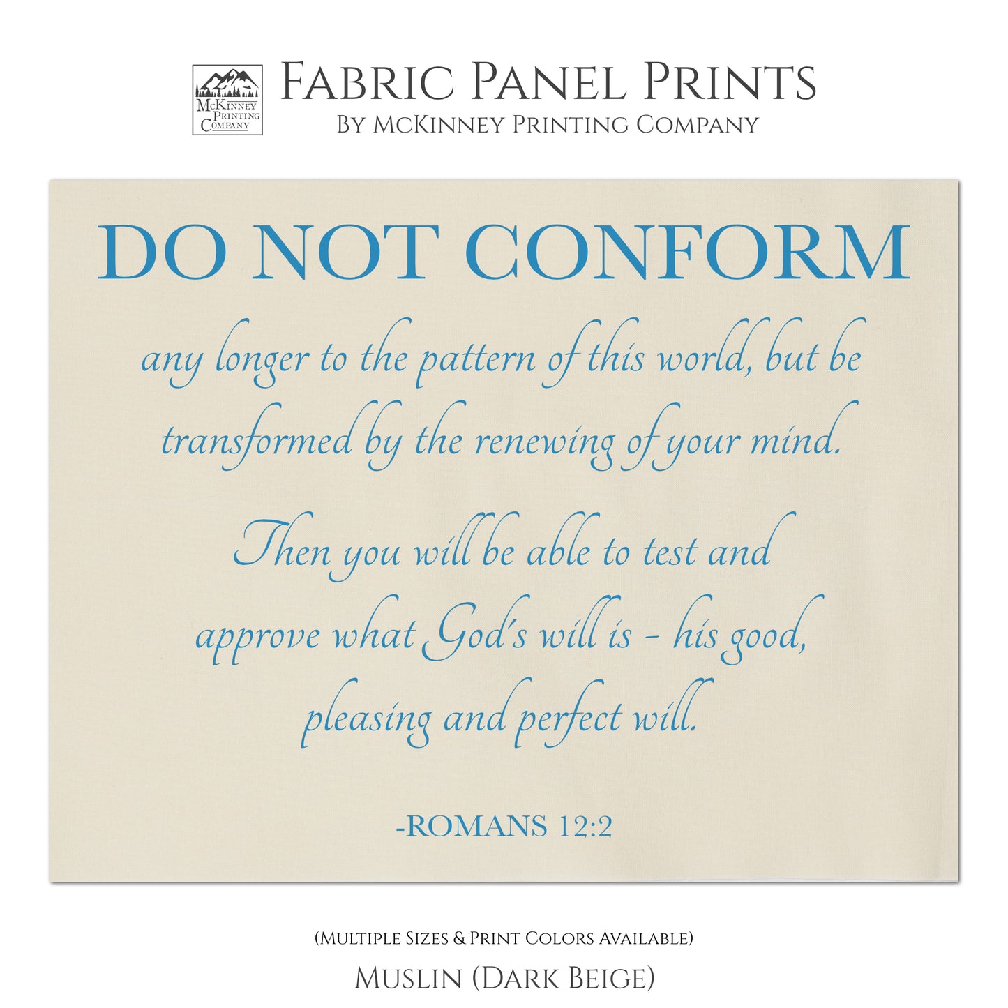 Romans 12 2 - Do Not Conform any longer to the pattern of this world, but be transformed by the renewing of your mind. Then you will be able to test and approve what God's will is - his good, pleasing and perfect will. Romans 12:2 - Fabric Panel Print, Quilt, Quilting, Sewing, Crafts - Mulsin