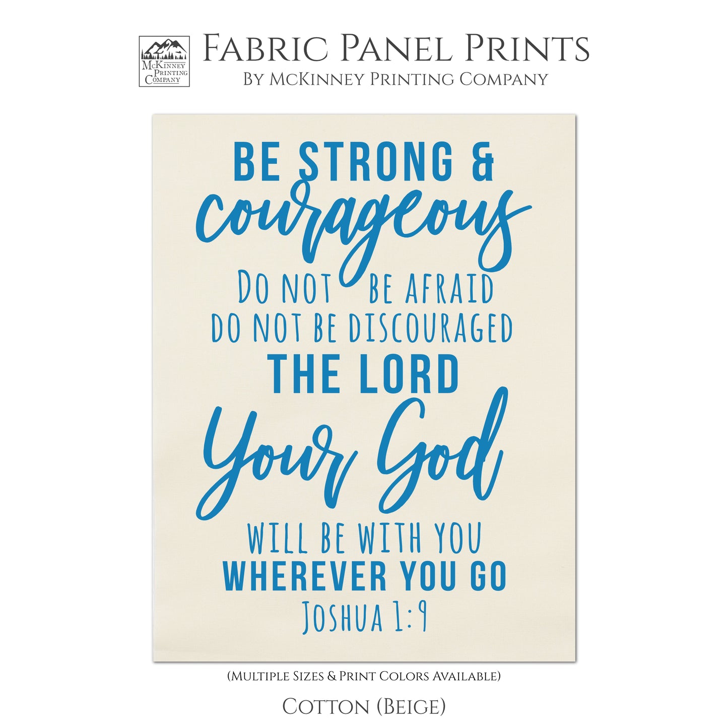 Be strong and courageous, do not be afraid, do not be discouraged, for the Lord your God will be with you wherever you go. - Joshua 1:9, Fabric Panel Print, Wall Hanging, Quilt Block, Scripture Fabric, - Cotton