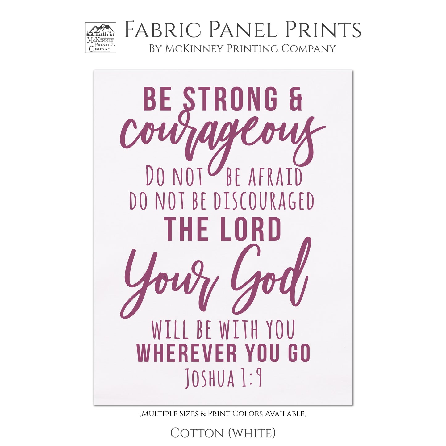 Be strong and courageous, do not be afraid, do not be discouraged, for the Lord your God will be with you wherever you go. - Joshua 1:9, Fabric Panel Print, Wall Hanging, Quilt Block, Scripture Fabric, - Cotton, White