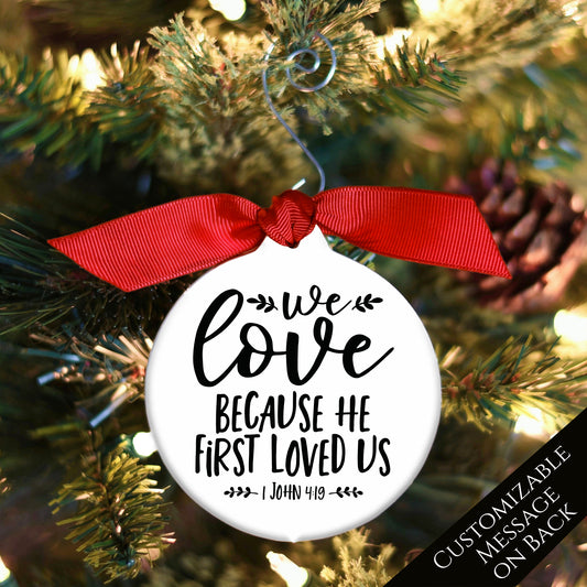 We love Because He first loved us - 1 John 4 :19 - Christmas Ornament, Tree Decor