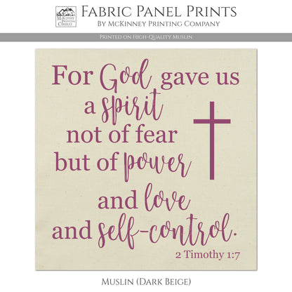 For God gave us a spirit not of fear but of power and love and self-control - 2 Timothy 1 7 - Fabric Panel Print - Muslin