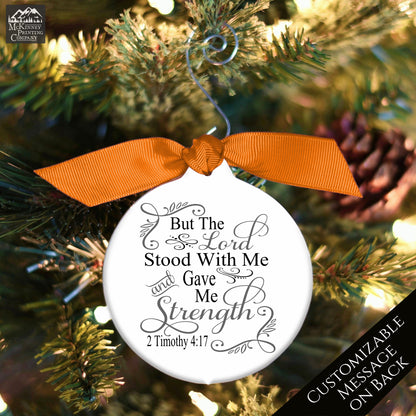 But the Lord stood with me and gave me strength - 2 Timothy 4:17 - Christmas Ornament