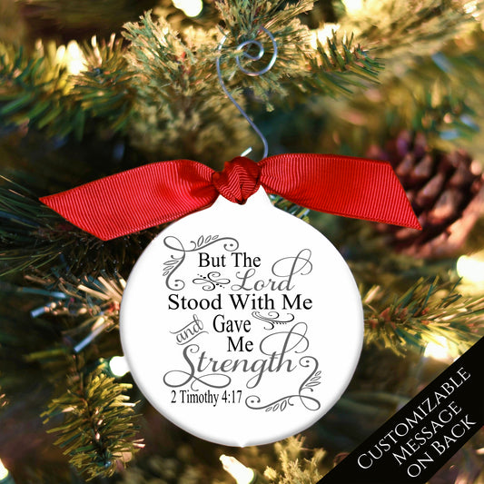 But the Lord stood with me and gave me strength - 2 Timothy 4:17 - Christmas Ornament