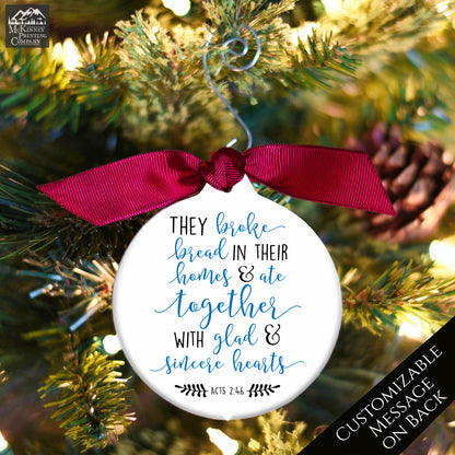 They broke bread in their homes and ate together with glad and sincere hearts - Acts 2:46 - Christmas Ornament
