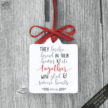 They Broke Bread in their homes and ate together with glad and sincere hearts - Acts 2 46, Keepsake, Porcelain, Ornament, Bible Verse, Personalized, Custom, Christian Gift 