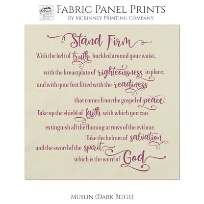 Stand firm with the belt of truth buckled around you waist, with the breastplate of righteousness in place, and with your feet fitted with the readiness that comes from the gospel of peace. Take up the shield of faith with which you can extinguish all the flaming arrows of the evil one. Take the helmet of salvation and the sword of the spirit, which is the word of God. - Muslin