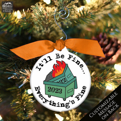 Funny Christmas Ornament - 2022 Dumpster inside 2023 Dumpster, on fire -It'll be Fine... Everything is Fine