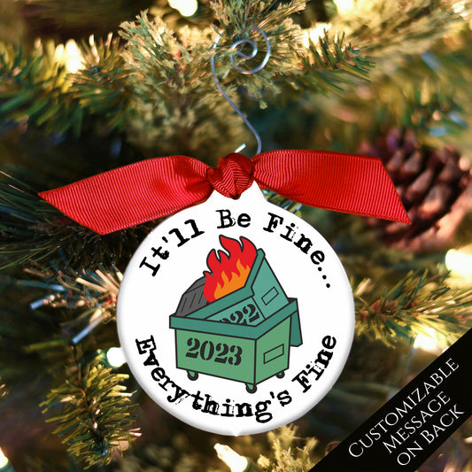Funny Christmas Ornament - 2022 Dumpster inside 2023 Dumpster, on fire  -It'll be Fine... Everything is Fine