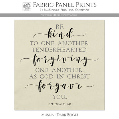 Be kind to one another, tenderhearted, forgiving one another as god in Christ forgave you. - Muslin