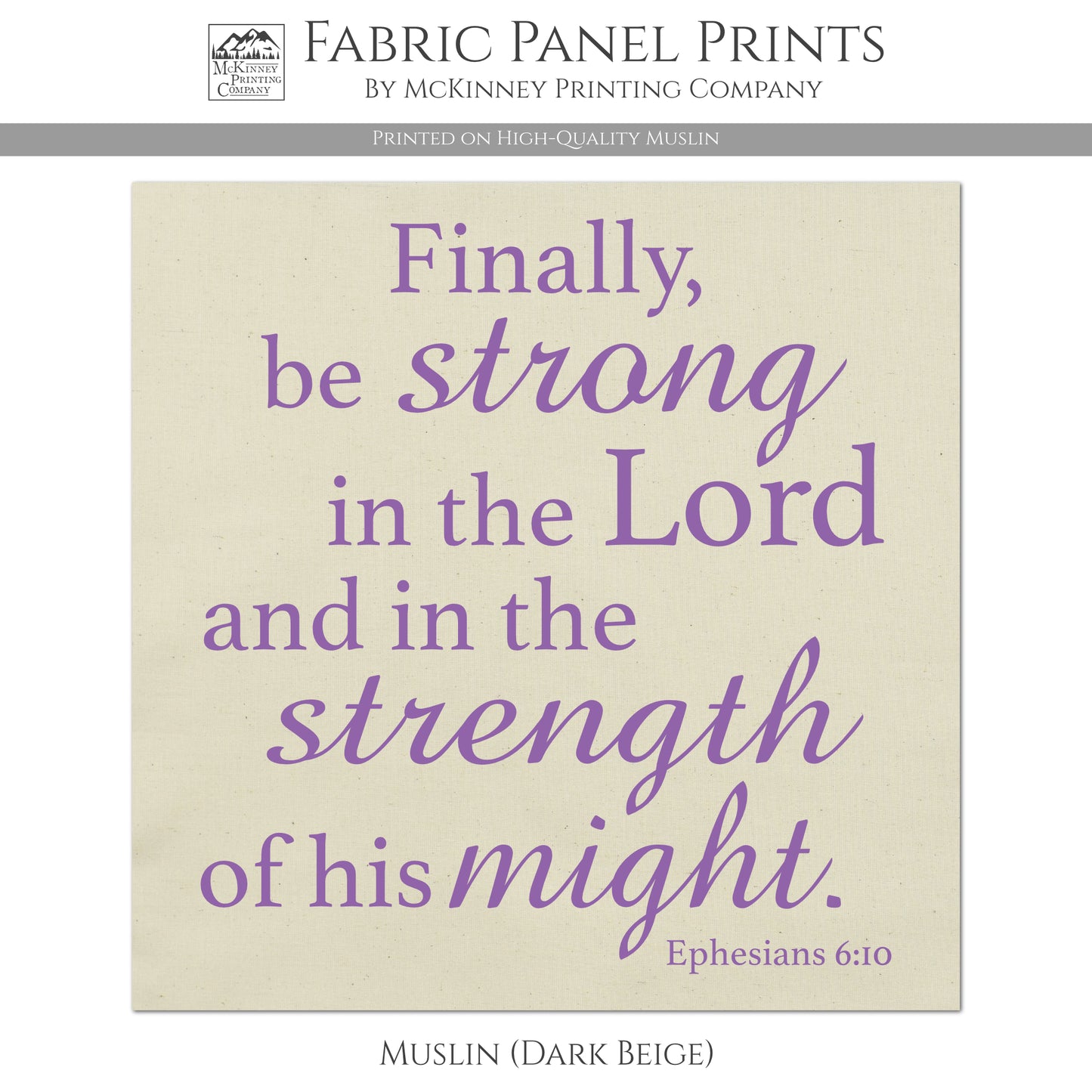 Finally be strong in the Lord and in the strength of his might - Ephesians 6:10 - Fabric Panel Print - Muslin