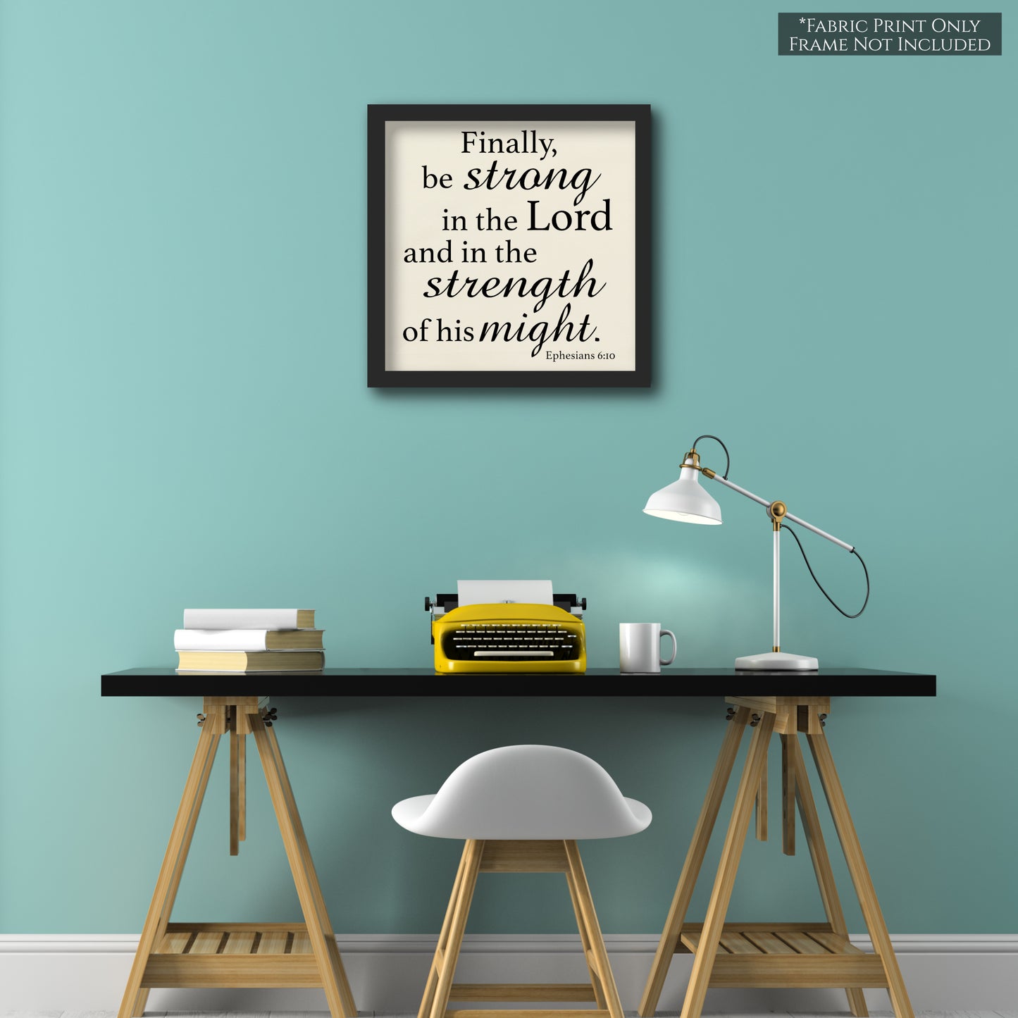 Finally be strong in the Lord and in the strength of his might - Ephesians 6:10 - Fabric Panel Print - Wall Art