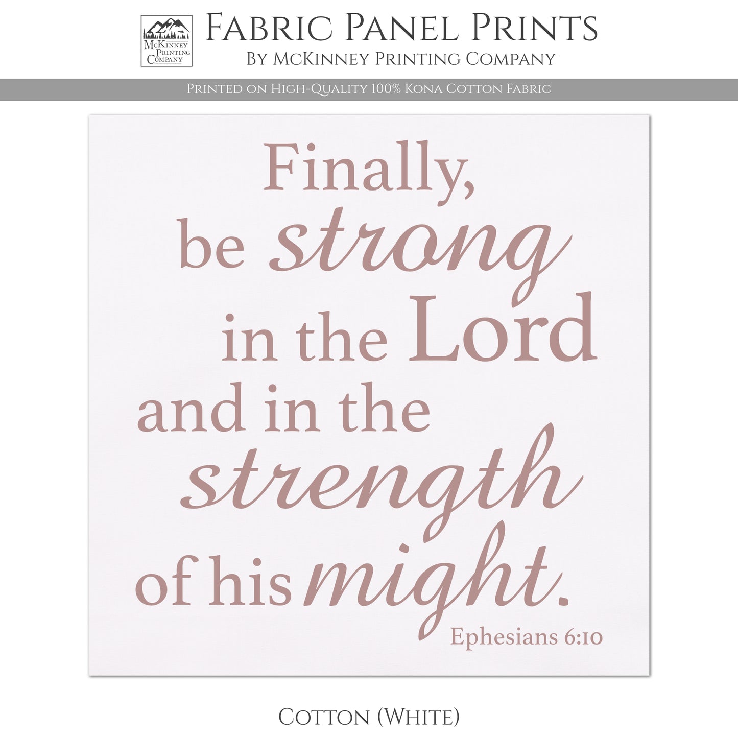 Finally be strong in the Lord and in the strength of his might - Ephesians 6:10 - Fabric Panel Print - Kona Cotton Fabric, White