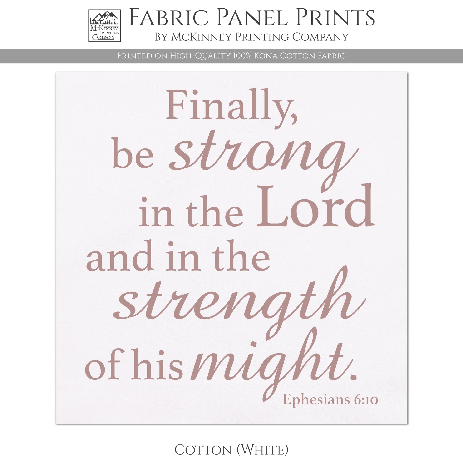 Finally be strong in the Lord and in the strength of his might - Ephesians 6:10 - Fabric Panel Print - Kona Cotton Fabric, White