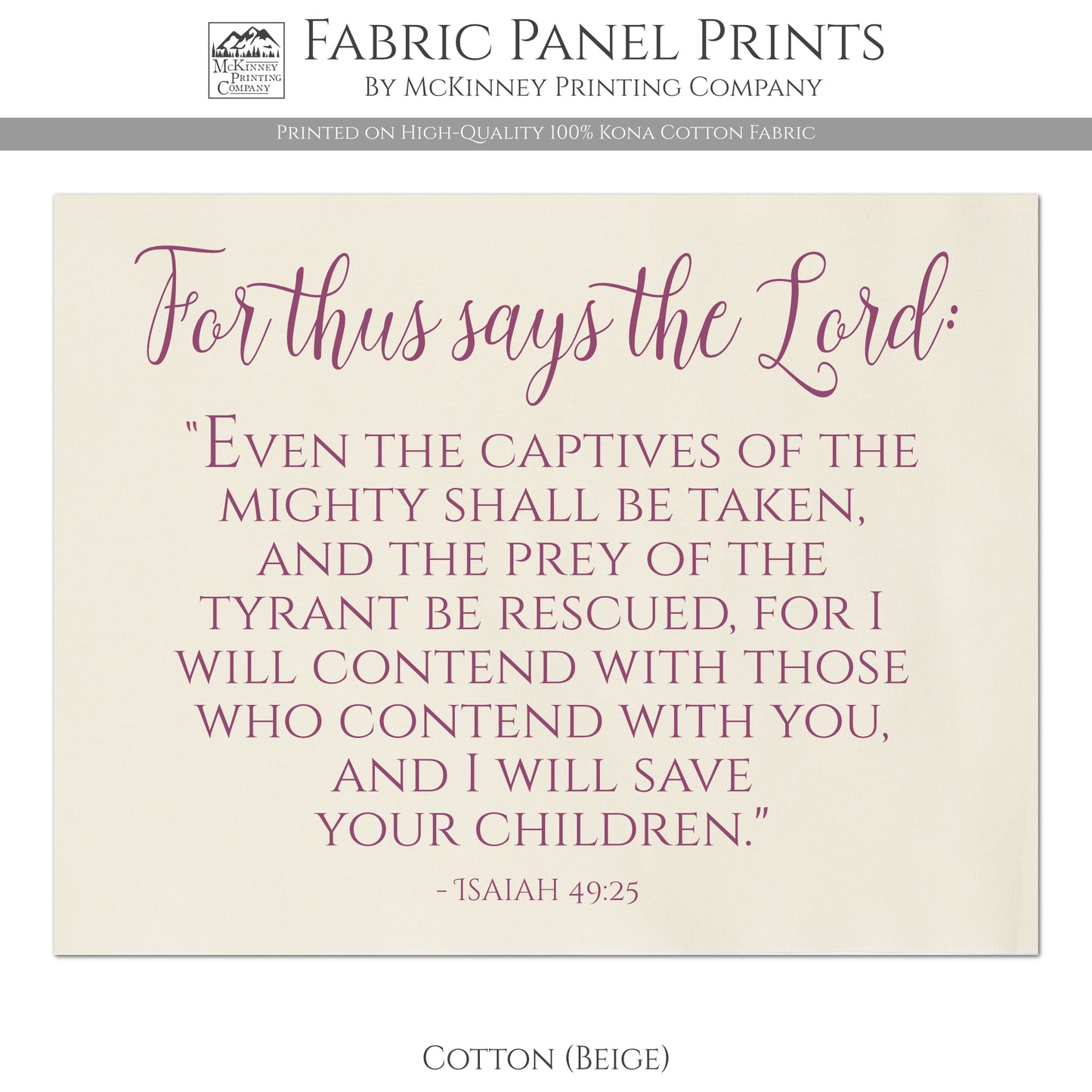 For thus says the Lord: Even the captives of the mighty shall be taken and the prey of the tyrant be rescued, for I will contend with those who contend with you, and I will save your children - Isaiah 49 25 - Kona Cotton Fabric