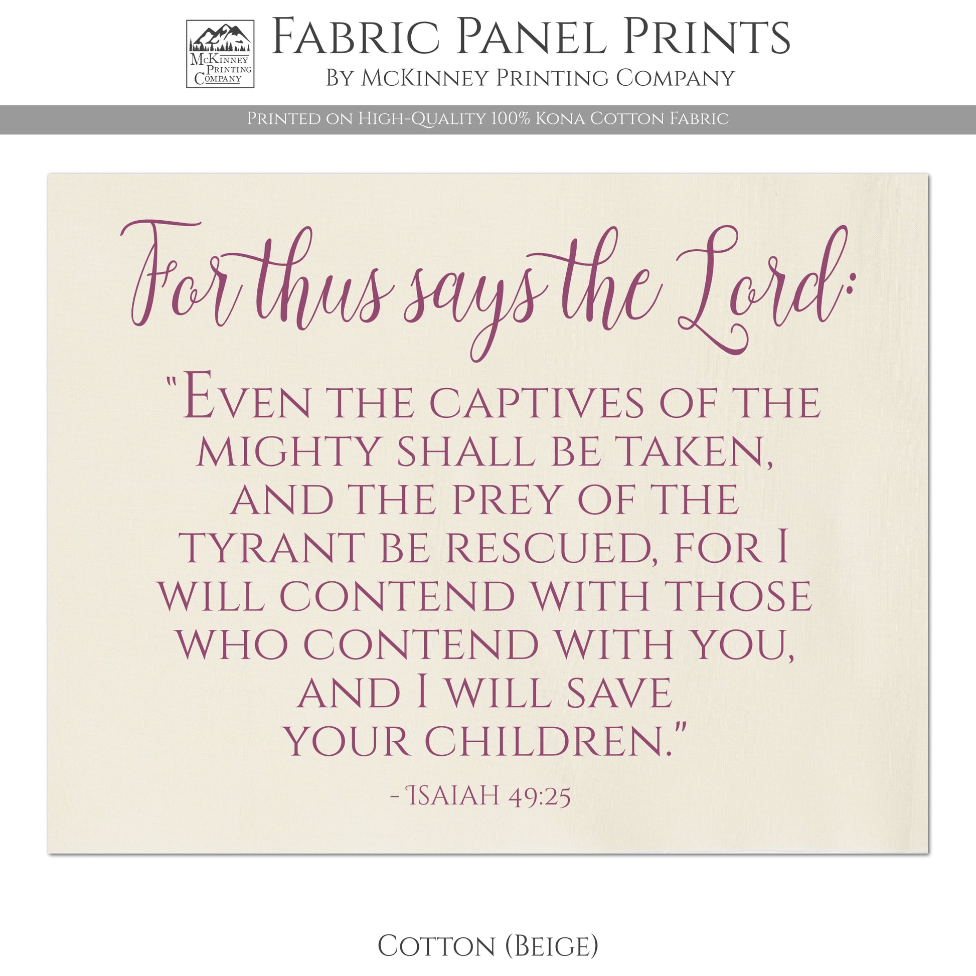 For thus says the Lord: Even the captives of the mighty shall be taken and the prey of the tyrant be rescued, for I will contend with those who contend with you, and I will save your children - Isaiah 49 25 - Kona Cotton Fabric