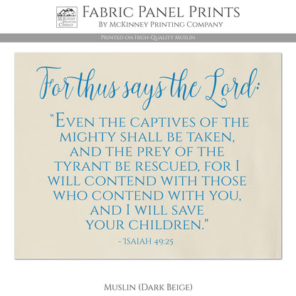 For thus says the Lord: Even the captives of the mighty shall be taken and the prey of the tyrant be rescued, for I will contend with those who contend with you, and I will save your children - Isaiah 49 25 - Muslin