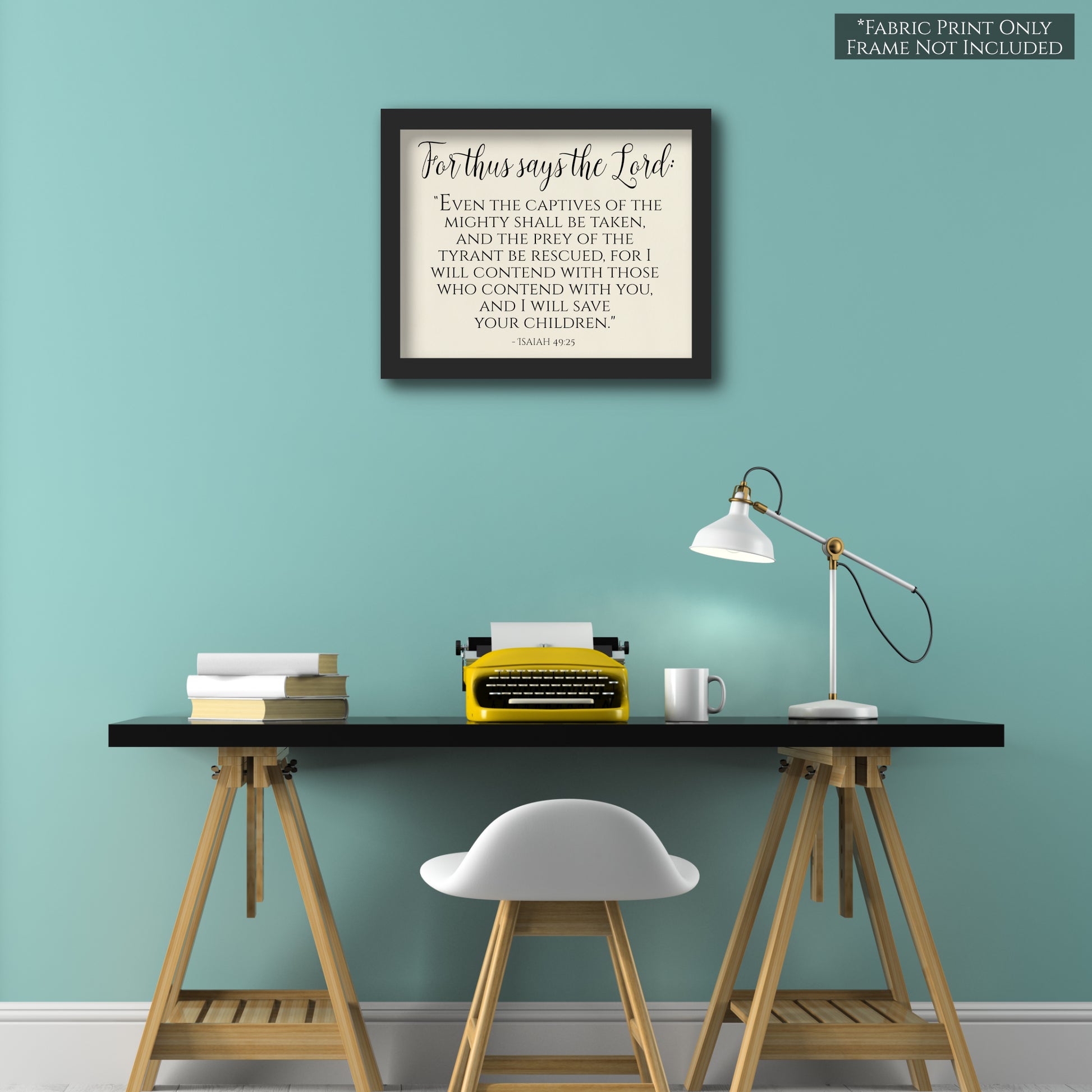 For thus says the Lord: Even the captives of the mighty shall be taken and the prey of the tyrant be rescued, for I will contend with those who contend with you, and I will save your children - Isaiah 49 25 - Wall Art