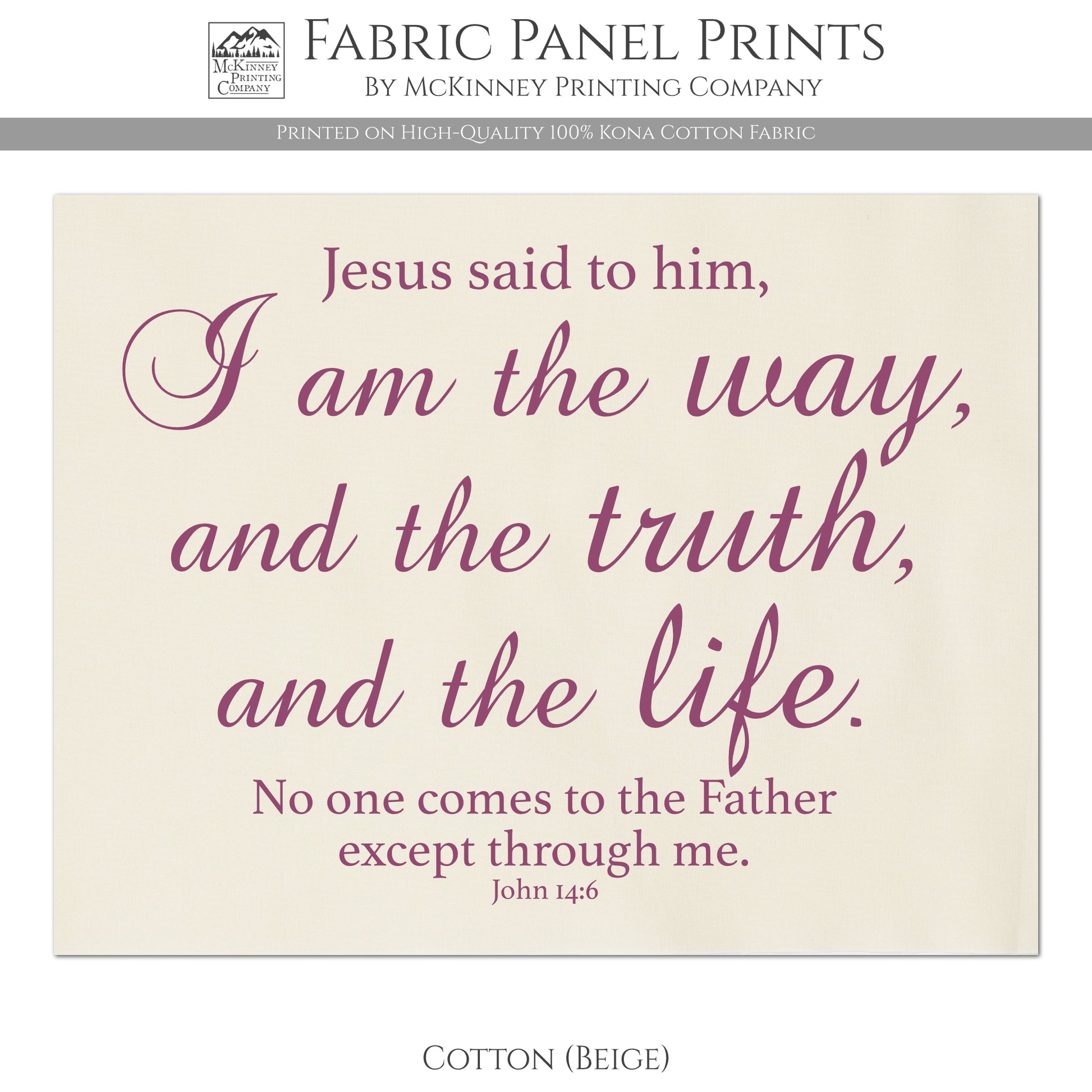 Jesus said to him, I am the way and the truth and the life. No one comes to the Father except through me. - John 14 6 - Fabric Panel Print, Quilt Block - Kona Cotton Fabric