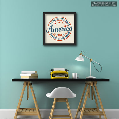 America - Land of the Free, because of the Brave - 1776 - Fabric Panel Print - Wall Art
