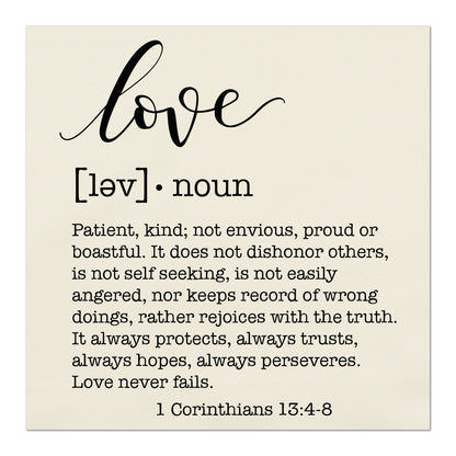 Love Fabric, Patient, kind, not envious, proud or boastful.  It does not dishonor others, is not self seeking, is not easily angered, nor keeps record of wrong doings, rather rejoices with the truth.  It always protects, always trusts, always hopes, always perseveres. Love never fails. - 1 Corinthians 13:4-8