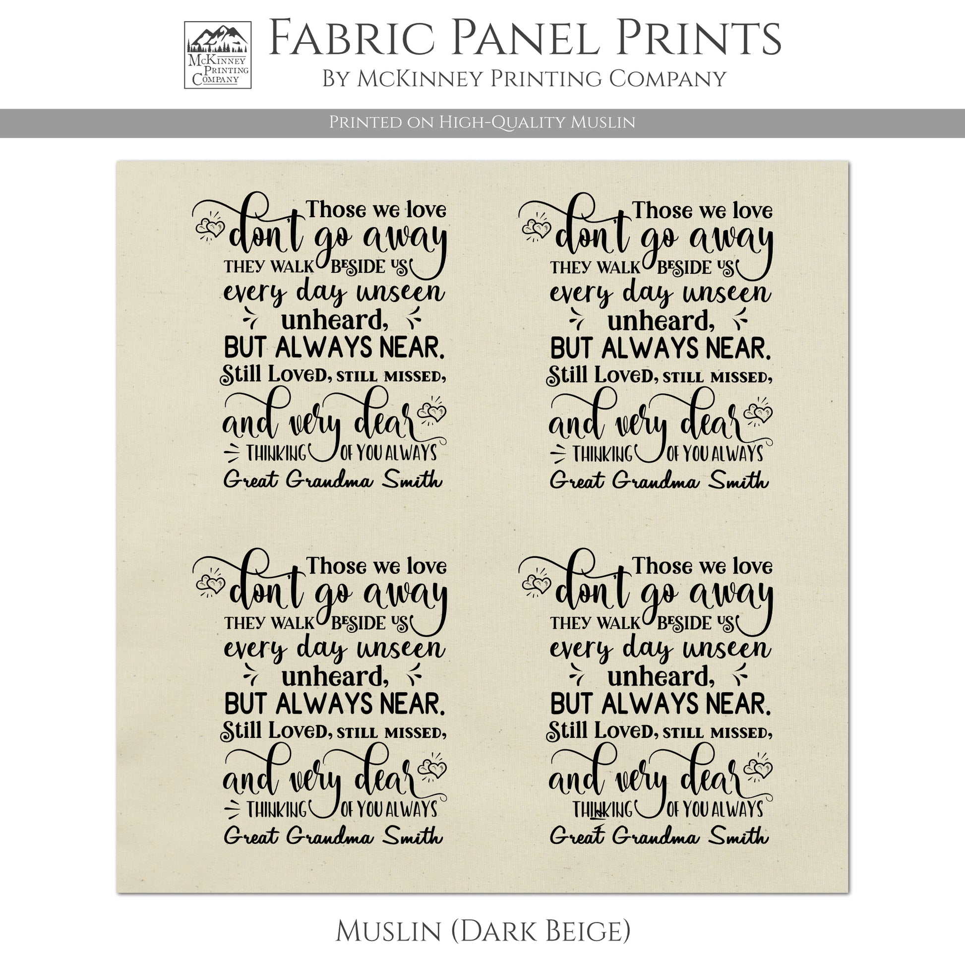 Those we love don't go away, they walk beside us every day unseen, unheard, but always near. Still loved, still missed, and very dear. Thinking of you always. Personalized Name, Memory Pillow, Patch - Muslin
