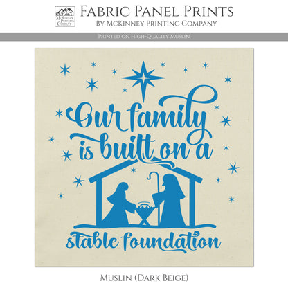 Nativity Scene, Our Family is built on a stable foundation - Christmas Fabric Panels, Quilt Block - Muslin