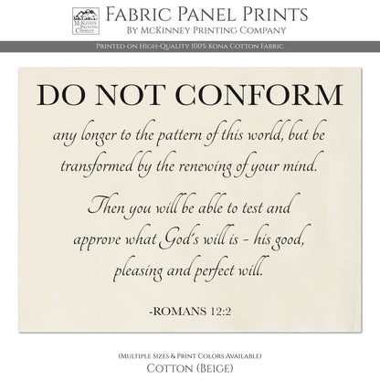 Romans 12 2 - Do Not Conform any longer to the pattern of this world, but be transformed by the renewing of your mind. Then you will be able to test and approve what God's will is - his good, pleasing and perfect will. Romans 12:2 - Fabric Panel Print, Quilt, Quilting, Sewing, Crafts - Cotton