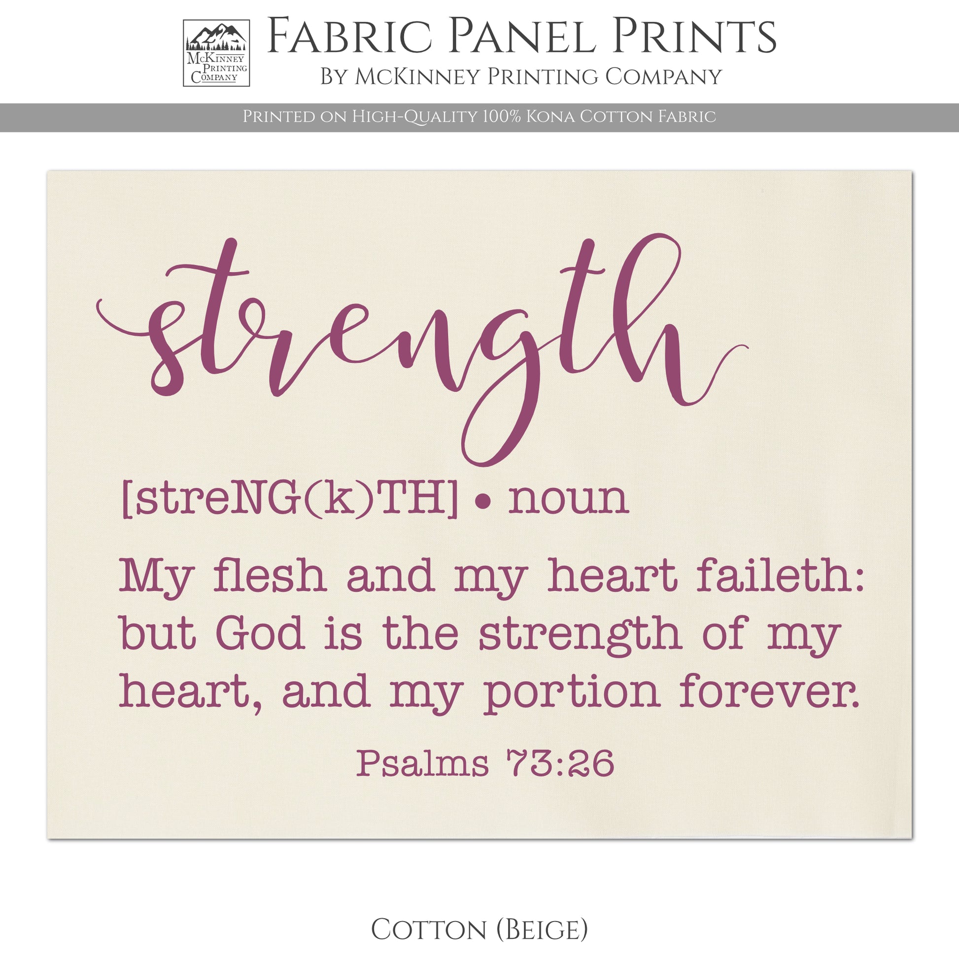 Strength - My Flesh and my heart faileth: but God is the strength of my heart, and my portion forever. Psalms 73:26 - Fabric Panel Print - Cotton