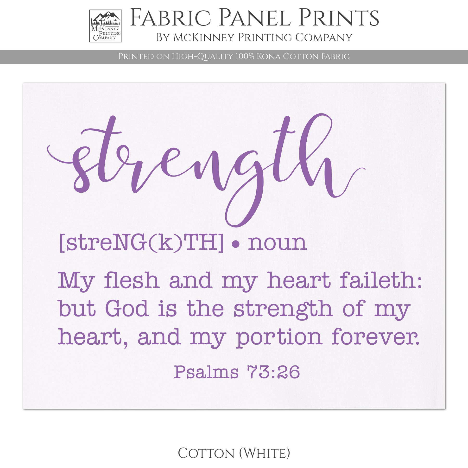 Strength - My Flesh and my heart faileth: but God is the strength of my heart, and my portion forever. Psalms 73:26 - Fabric Panel Print - Cotton, White