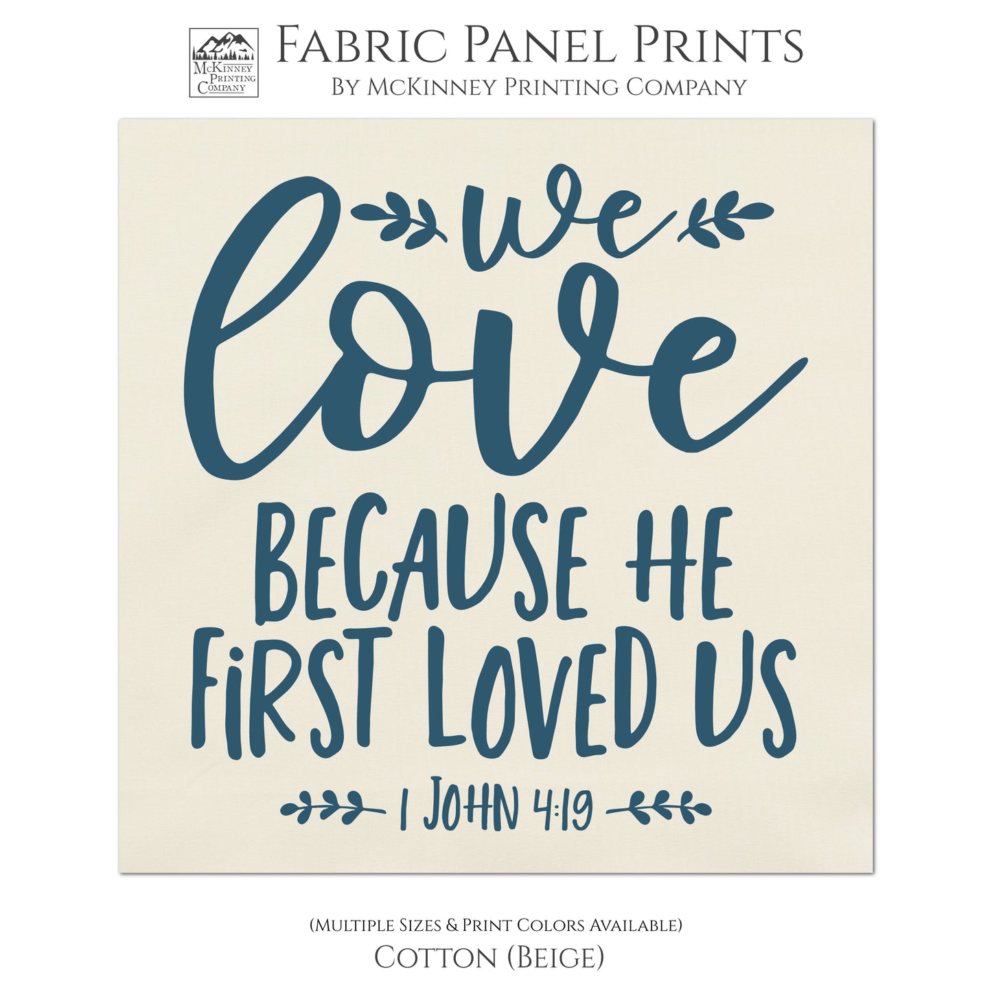 1 John 4:19, We love because he first loved us - Fabric Panel Print for Quilting, Sewing or Wall Art - Cotton, Beige