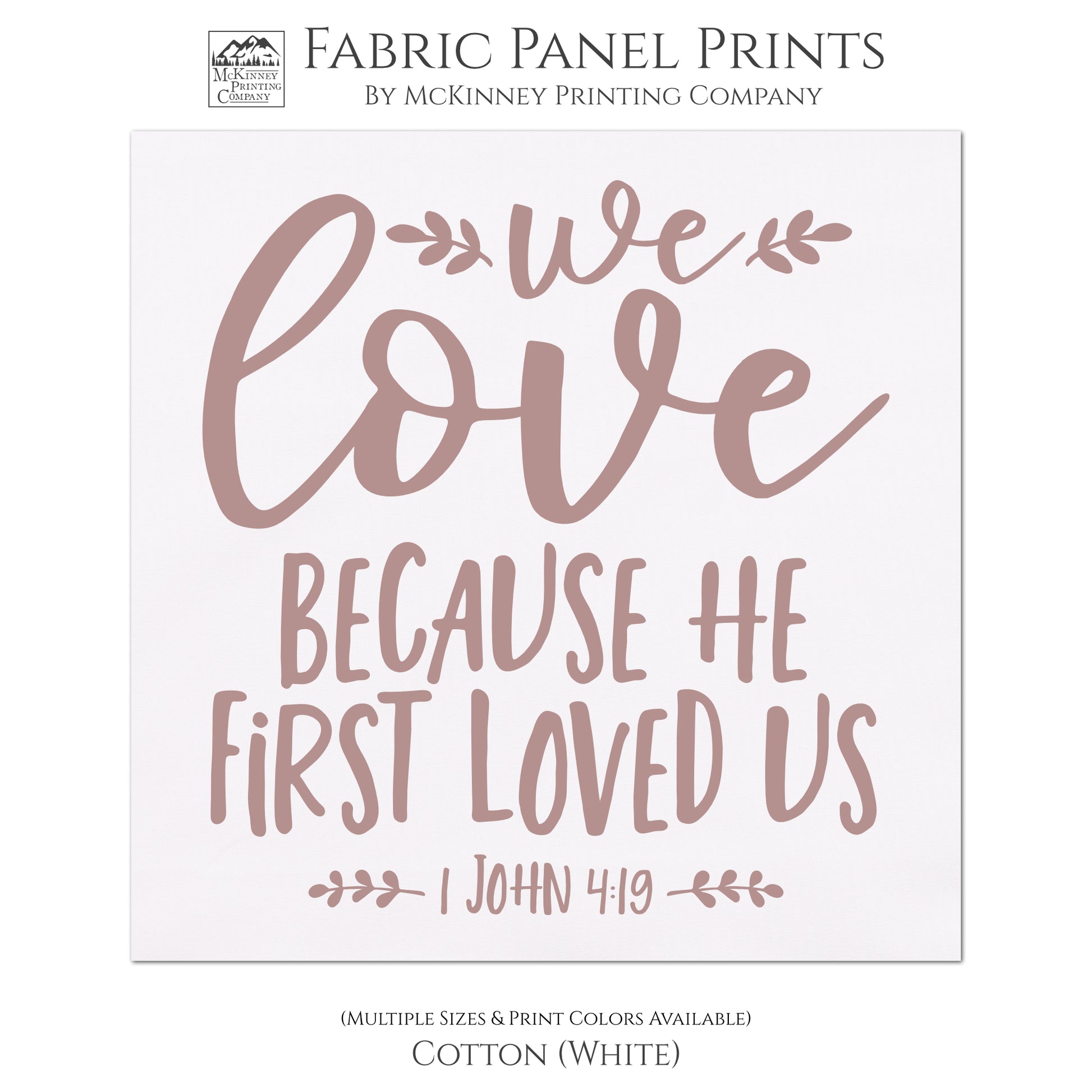 1 John 4:19, We love because he first loved us - Fabric Panel Print for Quilting, Sewing or Wall Art - Cotton, White