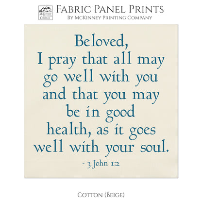 Beloved, I pray that all may go well with you and that you may be in good health, as it goes well with your soul - 3 John 1 2, Quilt, Wall Art Fabric - Cotton