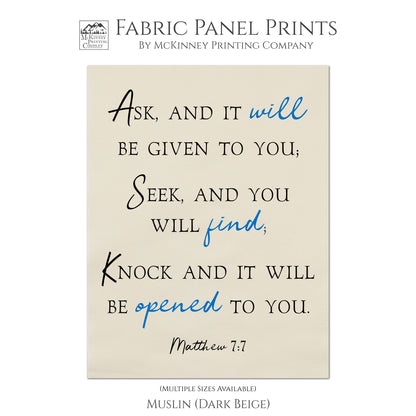 Ask, and it will be given to you; Seek, and you will find; Knock and it will be opened to you. - Matthew 7 7 - Fabric Panel Print, Wall Hanging, Scripture Fabric, Religious Fabric, Quilt Block - Cotton