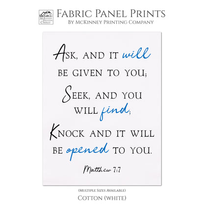 Ask, and it will be given to you; Seek, and you will find; Knock and it will be opened to you. - Matthew 7 7 - Fabric Panel Print, Wall Hanging, Scripture Fabric, Religious Fabric, Quilt Block - Cotton, White
