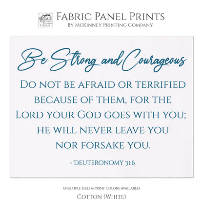 Be Strong and Courageous. Do not be afraid or terrified because of them, for the Lord your God goes with you; He will never leave you nor forsake you. Deuteronomy 31 6 - Quilt Fabric, Inspirational Wall Decor, Quilting Block, Fabric by the Yard - Cotton, White