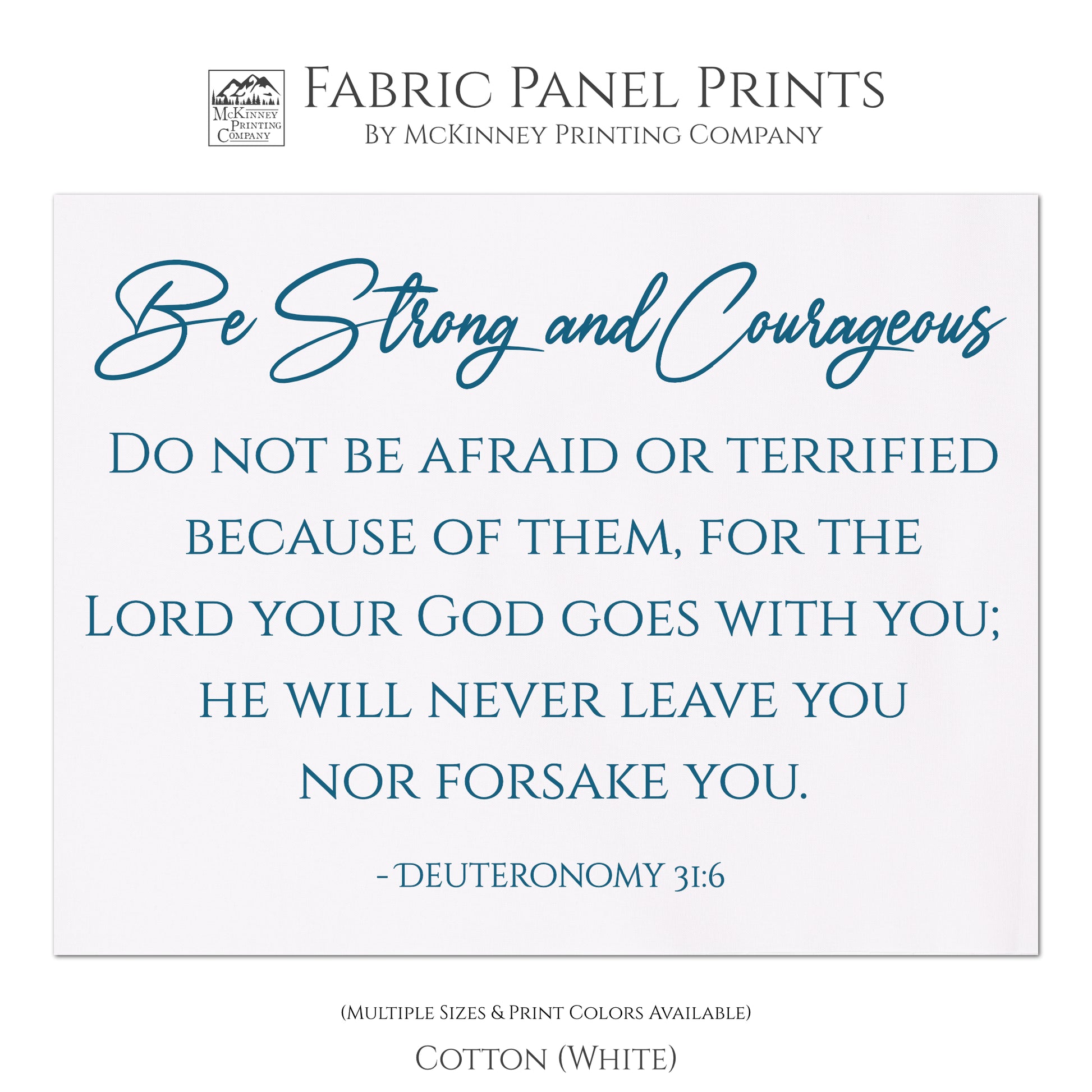 Be Strong and Courageous. Do not be afraid or terrified because of them, for the Lord your God goes with you; He will never leave you nor forsake you. Deuteronomy 31 6 - Quilt Fabric, Inspirational Wall Decor, Quilting Block, Fabric by the Yard - Cotton, White