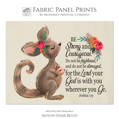 Baby Fabric Panels - Be Strong and Courageous, do not be frightened and do not be dismayed, for the Lord your God is with you wherever you go. - Joshua 1:9 - Fabric Panel Print, Wall Art, Baby Quilt - Muslin
