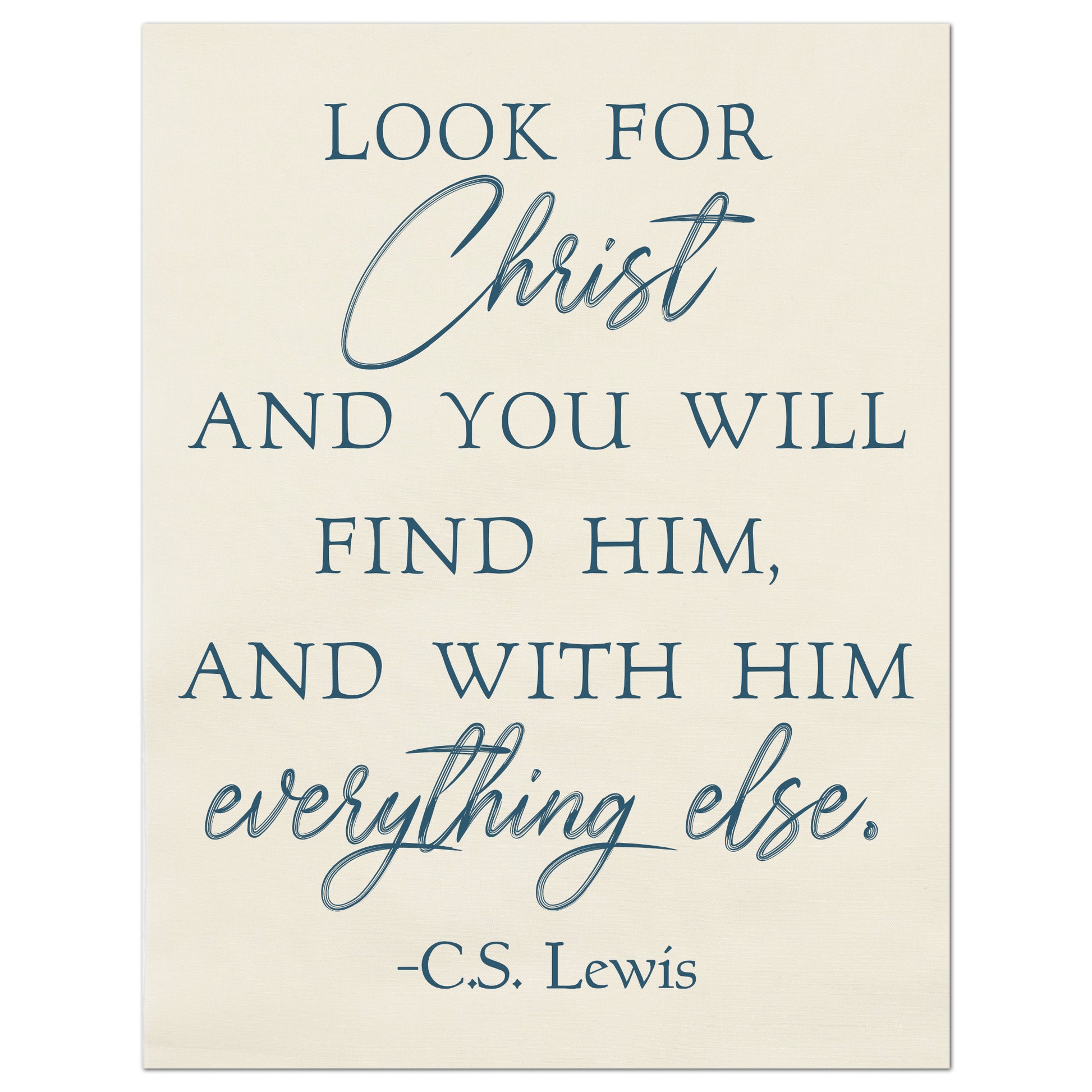 Look for Christ and you will find him, and with him everything else - CS Lewis Print, Fabric Panel, Wall Art, Quilt, Sewing