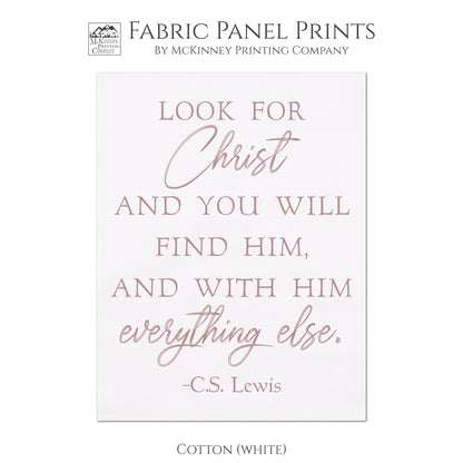 Look for Christ and you will find him, and with him everything else - CS Lewis Print, Fabric Panel, Wall Art, Quilt, Sewing - Cotton, White
