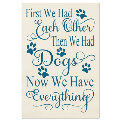 Dog Print Fabric - First we had each other, then we had Dogs.  Now we have everything.  Wall Art, Quilting, Quilt Block, Fabric Panels