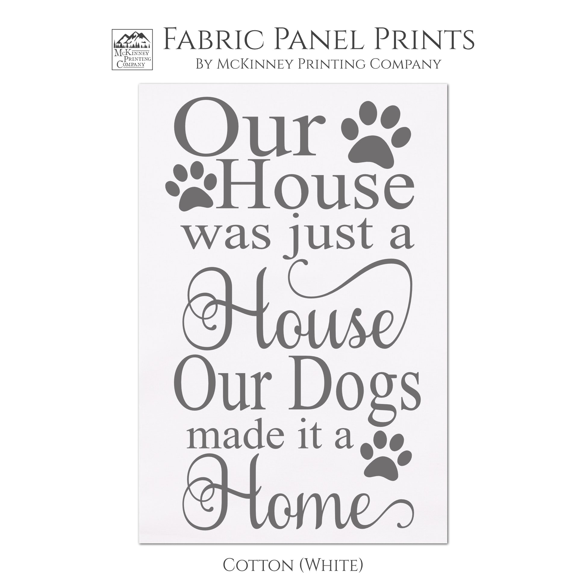 Our house was just a house.  Our dogs made it a home. Dog Fabric, Dog Print, Dog Quote, Quilting, Wall Art - Cotton, White