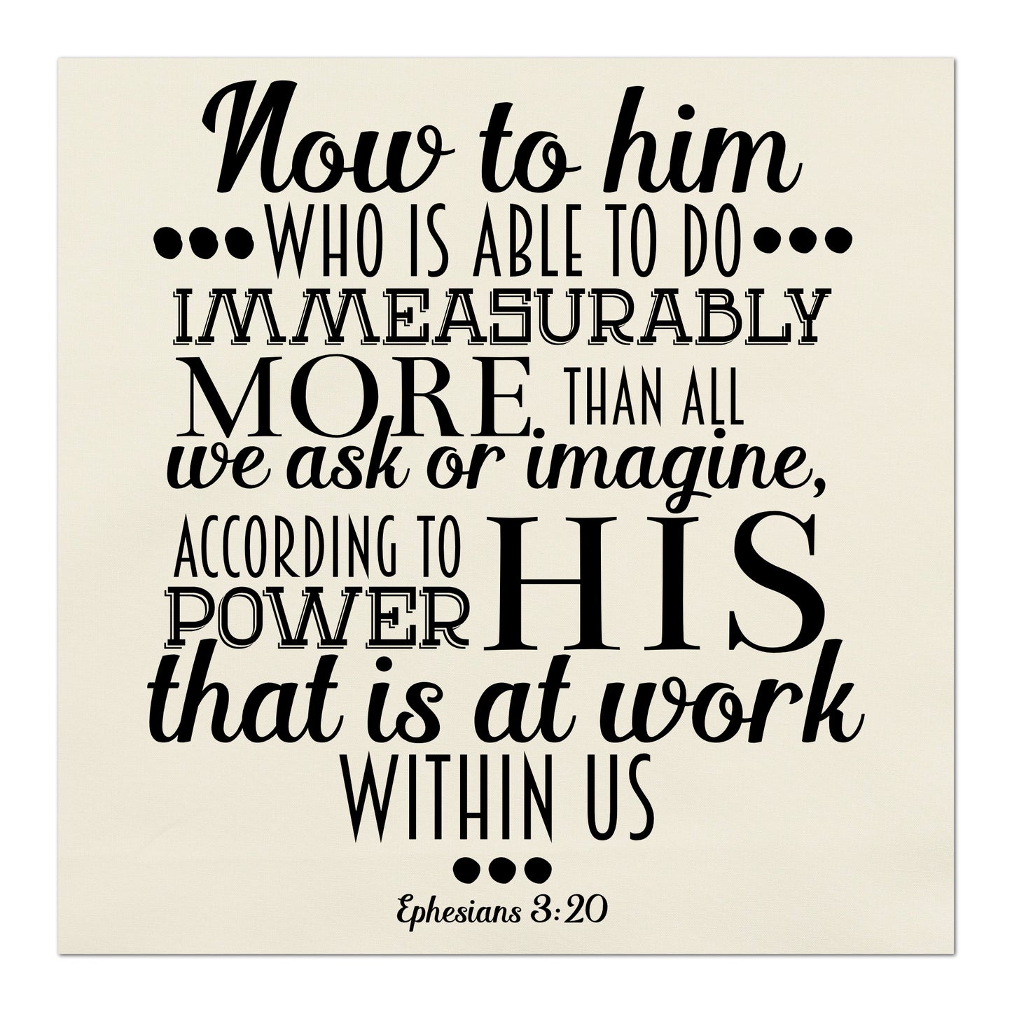 Now to him who is able to do immeasurably more than all we ask or imagine according to His power that is at work within us. - Ephesians 3 20 - Religious Fabric, Scripture Fabric, Quilting, Quilt Block, Sewing, Pillow, Wall Art
