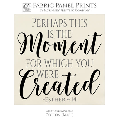 Perhaps this is the moment for which you were created - Esther 4 14, Religious Fabric, Scripture Fabric, Quilt Block, Large and Small, Wall Art - Cotton