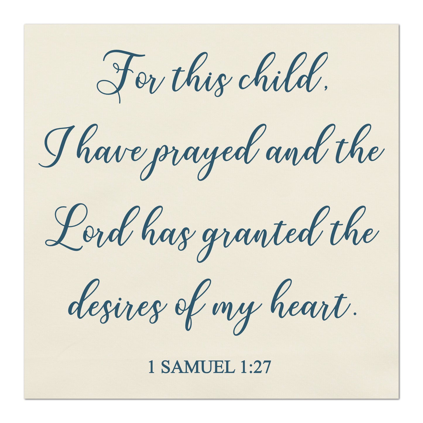 For This Child I Have Prayed, and the Lord has granted the desires of my heart - 1 Samuel 1:27, Bible Verse, Scripture Fabric