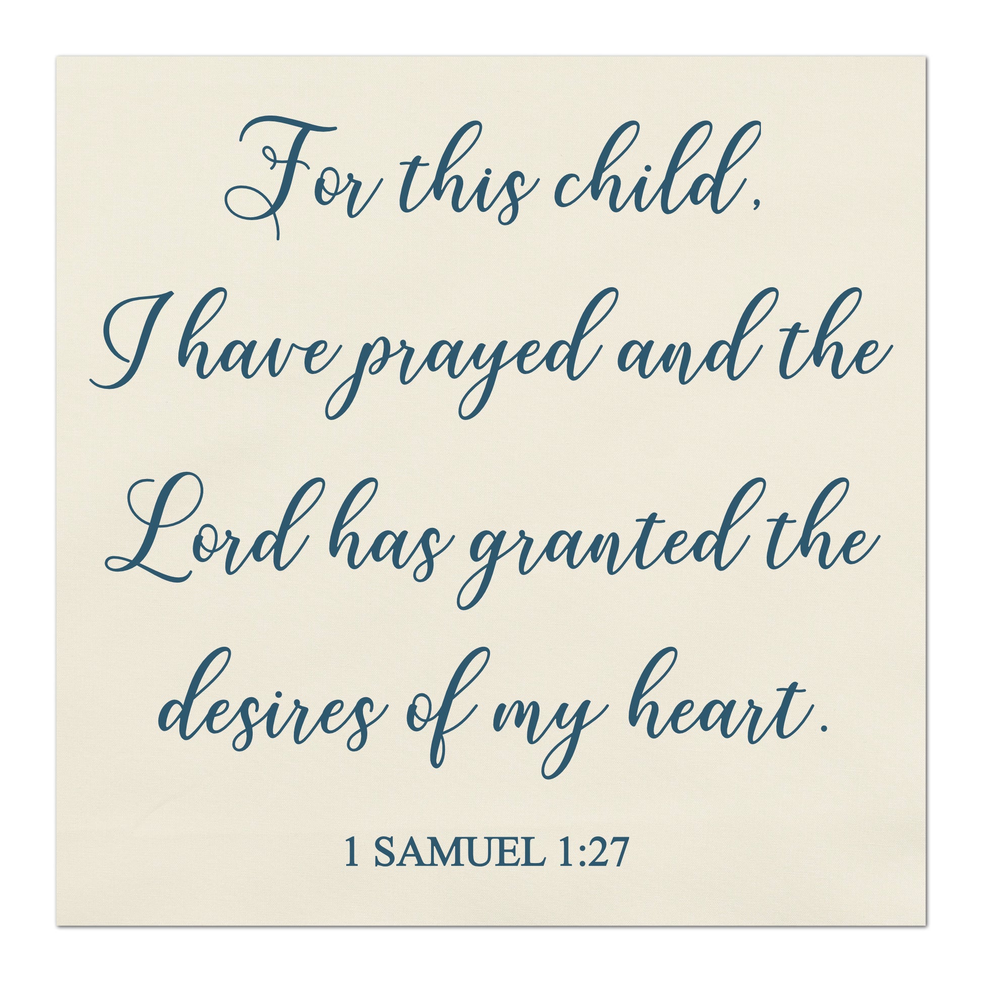 For This Child I Have Prayed, and the Lord has granted the desires of my heart - 1 Samuel 1:27, Bible Verse, Scripture Fabric