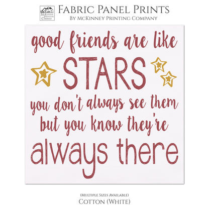 Good friends are like stars. You don't always see them buy you know they're always there - Friendship fabric panel print, quilting, Inspirational - Cotton, White
