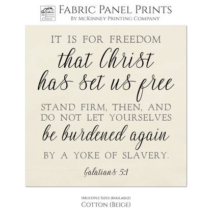It is for freedom that Christ has set us free stand firm, then, and do not let yourselves be burdened again by a yoke of slavery. Galatians 5 1, Fabric Panel Print, Quilt Block, Large, Small - Cotton