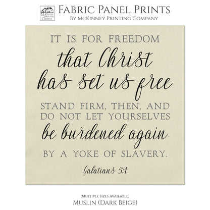It is for freedom that Christ has set us free stand firm, then, and do not let yourselves be burdened again by a yoke of slavery. Galatians 5 1, Fabric Panel Print, Quilt Block, Large, Small - Muslin